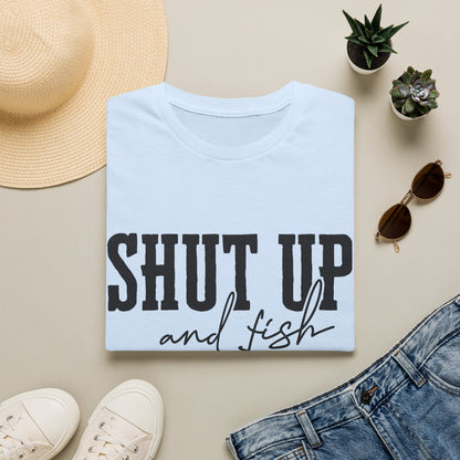 Shut Up and Fish T-Shirt