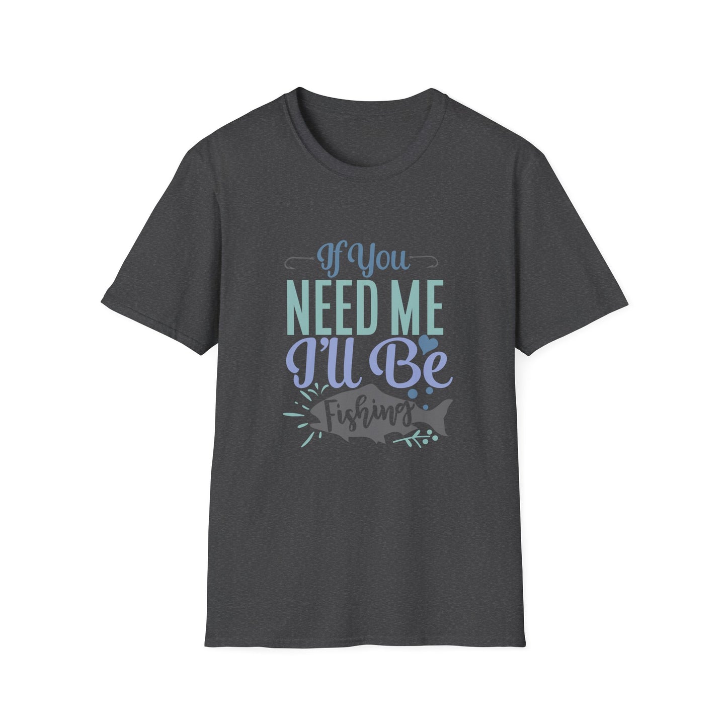 Fishing T-Shirt — “If You Need Me I’ll Be Fishing” Casual Tee for Anglers