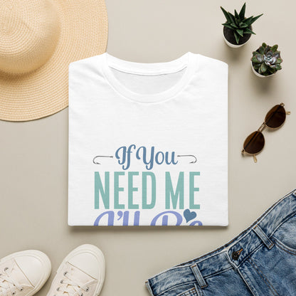 Fishing T-Shirt — “If You Need Me I’ll Be Fishing” Casual Tee for Anglers