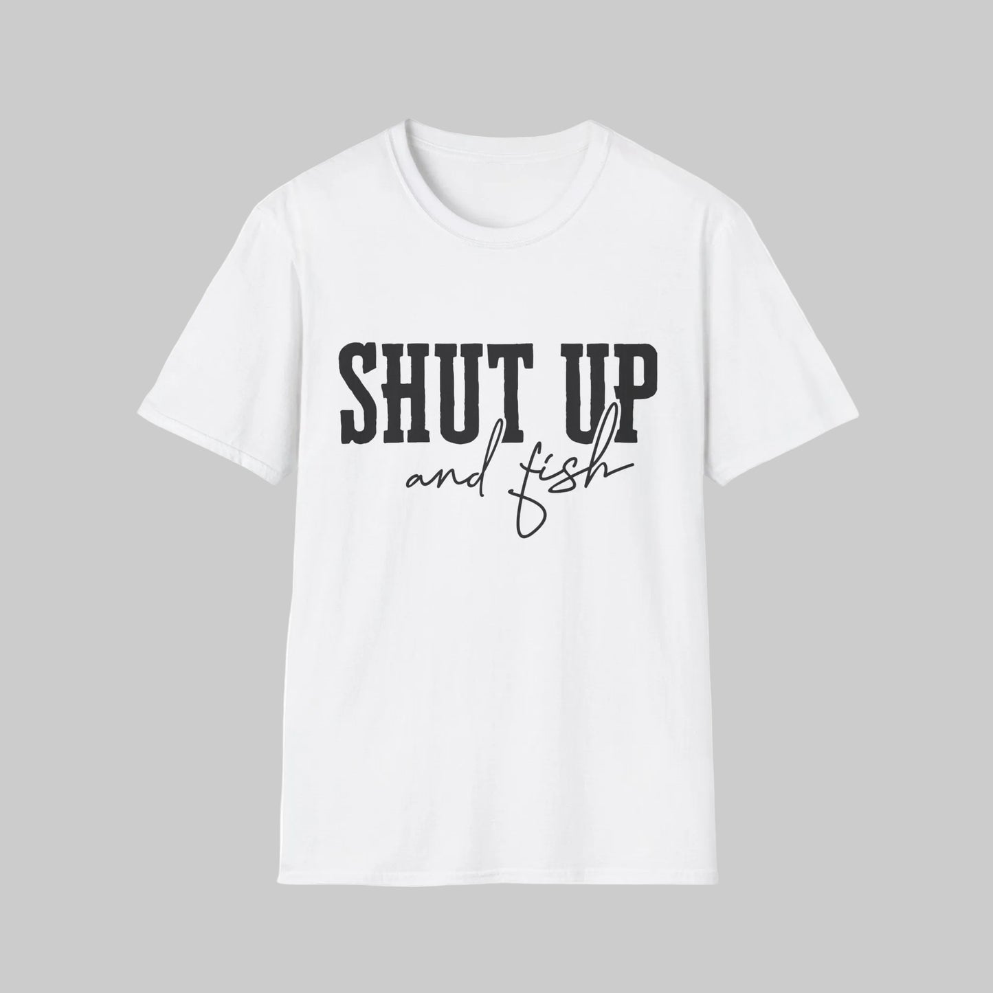 Shut Up and Fish T-Shirt