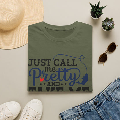 Just Call Me Pretty and Take Me Fishing T-Shirt