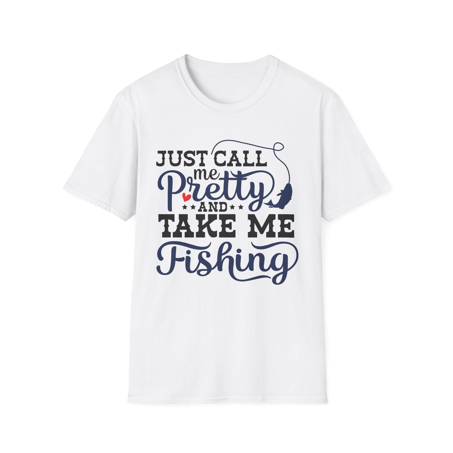 Just Call Me Pretty and Take Me Fishing T-Shirt