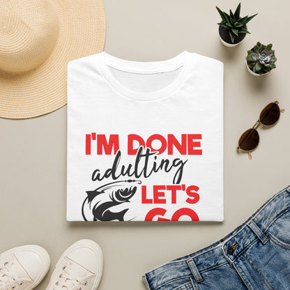 "I'm Done Adulting, Let's Go Fishing!"  Fishing T‑Shirt