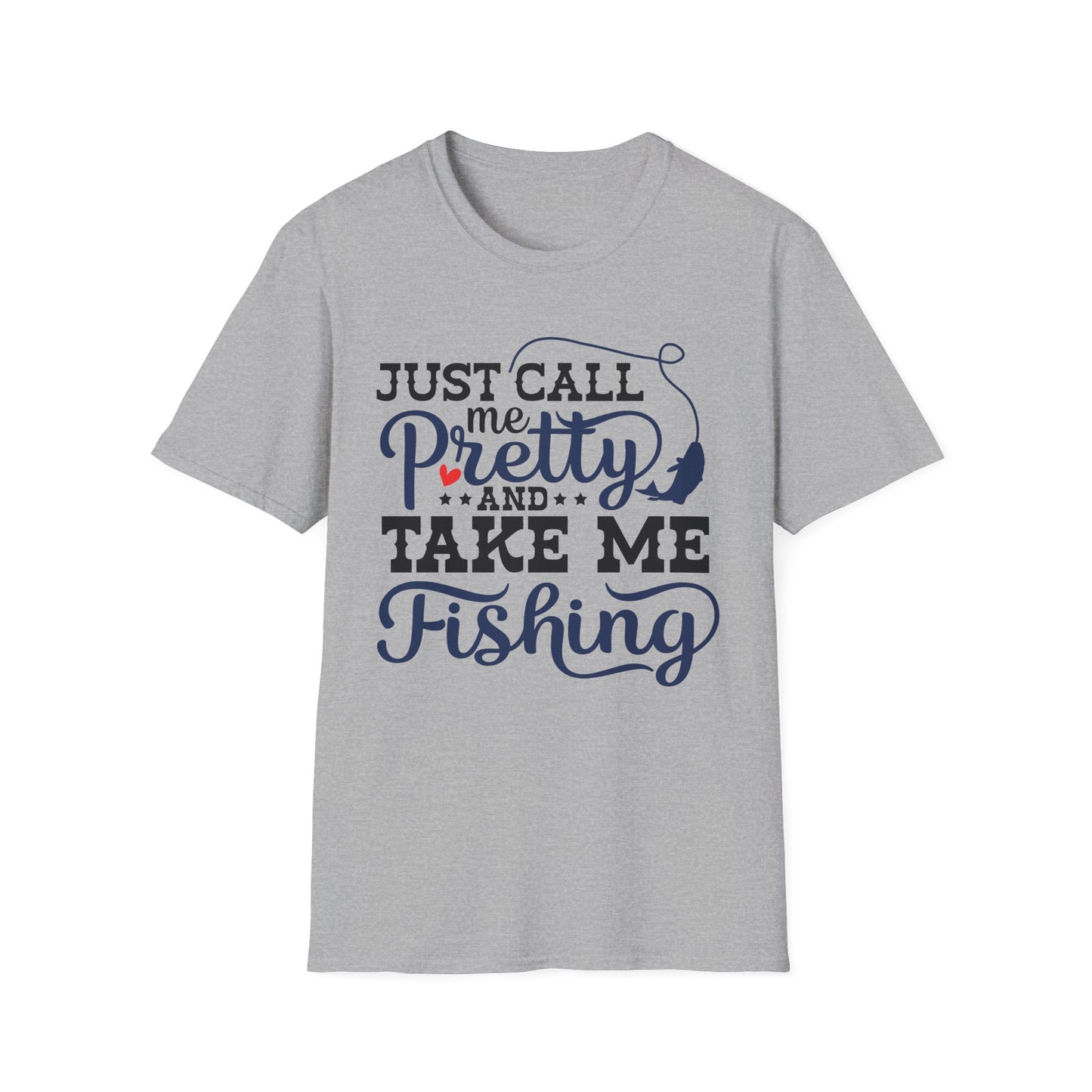 Just Call Me Pretty and Take Me Fishing T-Shirt