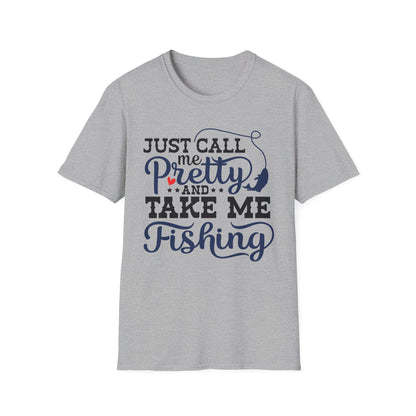 Just Call Me Pretty and Take Me Fishing T-Shirt