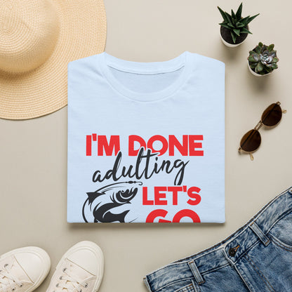 "I'm Done Adulting, Let's Go Fishing!"  Fishing T‑Shirt