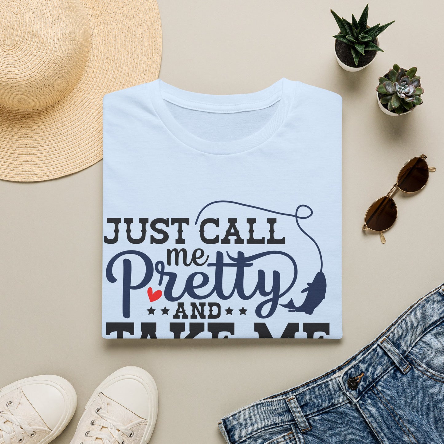 Just Call Me Pretty and Take Me Fishing T-Shirt