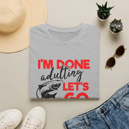 "I'm Done Adulting, Let's Go Fishing!"  Fishing T‑Shirt