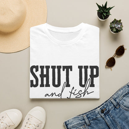 Shut Up and Fish T-Shirt