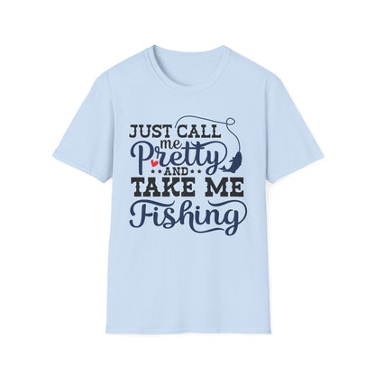 Just Call Me Pretty and Take Me Fishing T-Shirt