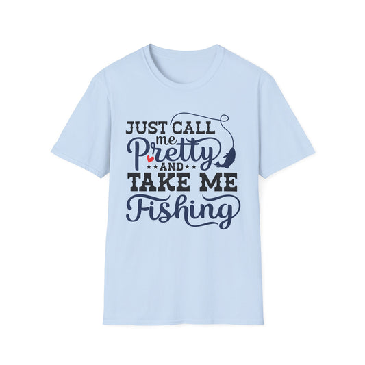 Just Call Me Pretty and Take Me Fishing T-Shirt
